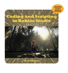 Coding and Scripting in Roblox Studio (ISBN: 9781534171367)