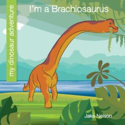I'm a Brachiosaurus (ISBN: 9781534168503)