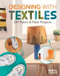 Designing with Textiles: DIY Fabric & Fiber Projects (ISBN: 9781532198878)