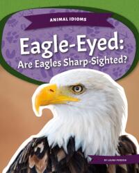 Eagle-Eyed: Are Eagles Sharp-Sighted? (ISBN: 9781532196676)
