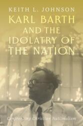 Karl Barth and the Idolatry of the Nation (ISBN: 9781481320290)