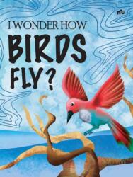 I Wonder How Birds Fly (ISBN: 9789353522605)