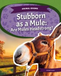 Stubborn as a Mule: Are Mules Headstrong? (ISBN: 9781532196720)