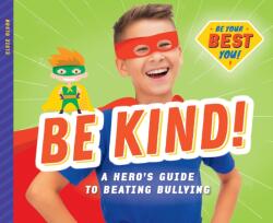Be Kind! : A Hero's Guide to Beating Bullying (ISBN: 9781532119668)