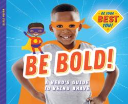 Be Bold! : A Hero's Guide to Being Brave (ISBN: 9781532119651)
