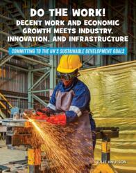 Do the Work! Decent Work and Economic Growth Meets Industry, Innovation, and Infrastructure (ISBN: 9781668910849)
