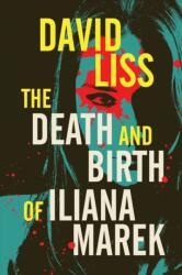 The Death and Birth of Iliana Marek (ISBN: 9781616964696)