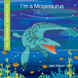 I'm a Mosasaurus (ISBN: 9781534168534)
