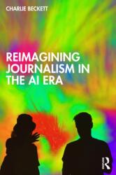 Reimagining Journalism in the AI Era (ISBN: 9781041024507)