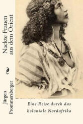 Nackte Frauen aus dem Orient: Eine Reise durch das koloniale Nordafrika - Jurgen Prommersberger (ISBN: 9781523454198)