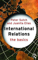 International Relations: The Basics - Peter Sutch (ISBN: 9780415311854)