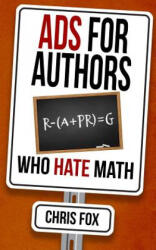 Ads for Authors Who Hate Math: Write Faster, Write Smarter - Chris Fox (ISBN: 9781095692738)