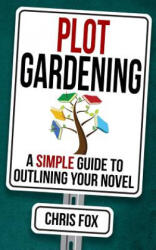 Plot Gardening: Write Faster, Write Smarter - Chris Fox (ISBN: 9781717021311)