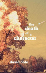 Death of a Character - David Ohle (ISBN: 9781734012699)