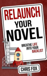 Relaunch Your Novel: Breathe Life Into Your Backlist - Chris Fox (2017)