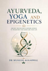 AYURVEDA, YOGA AND EPIGENETICS - Dr. Mukesh Aggarwal (2026)