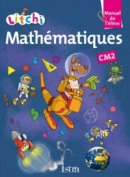 Litchi Mathématiques CM2 - Manuel élève - Ed. 2015 - Catherine Vilaro, Didier Fritz, Matthias Fritz (ISBN: 9782013947503)