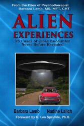 Alien Experiences: 25 Cases of Close Encounter - Nadine Lalich, Barbara Lamb MS Mft, R Leo Sprinkle Ph D (2017)