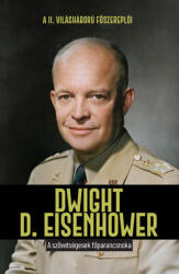 Dwight D. Eisenhower - A szövetségesek főparancsnoka (ISBN: 9788411644983)