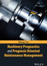 Machinery Prognostics and Prognosis Oriented Maintenance Management (ISBN: 9781118638729)