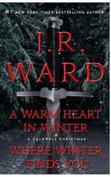 Where Winter Finds You / A Warm Heart in Winter Bindup: Where Winter Finds You; A Warm Heart in Winter Bindup - Ward, J. R. (ISBN: 9781668003381)