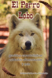 El Perro Lobo: genética - características - cuidados - alimentación y más - Estibaliz Caballero Cea, Orlando Eijo (ISBN: 9781694215031)