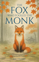 The Fox Who Fooled the Monk - 33 Zen Stories - Kai Tsukimi (ISBN: 9781954596627)