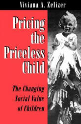 Pricing the Priceless Child - Viviana A. Rotman Zelizer (ISBN: 9780691034591)