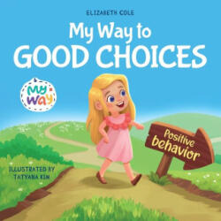 My Way to Good Choices - COLE ELIZABETH (ISBN: 9781957457697)