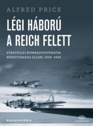 Légi háború a Reich felett Stratégiai bombázóoffenzíva Németország ellen, 1939-1945 (ISBN: 9789630596428)