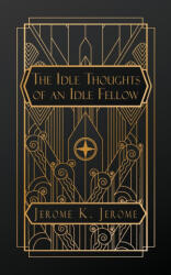 Idle Thoughts of an Idle Fellow - Jerome K Jerome (2024)