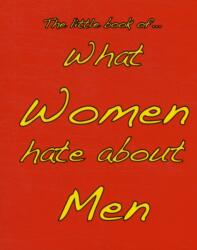 Little Book of What Women Hate About Men (ISBN: 9781903506363)
