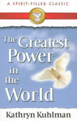 The Greatest Power in the World: A Spirit-Filled Classic - Kathryn Kuhlman (ISBN: 9780882706719)