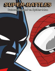 Super-Battles: Batman Beyond v/s Spider-Man - Super - Battles (ISBN: 9781511576833)