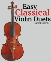 Easy Classical Violin Duets: Featuring Music of Bach, Mozart, Beethoven, Vivaldi and Other Composers. - Javier Marco (ISBN: 9781463575175)