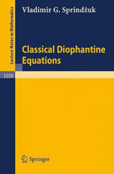Classical Diophantine Equations - Vladimir G. Sprindzuk (ISBN: 9783540573593)