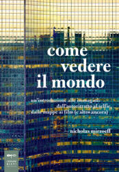 Come vedere il mondo. Un'introduzione alle immagini: dall'autoritratto al selfie, dalle mappe ai film (ISBN: 9788860101839)