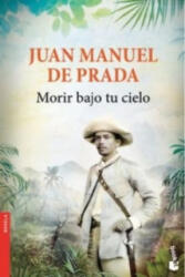 Morir bajo tu cielo - JUAN MANUEL DE PRADA (ISBN: 9788467045512)
