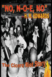 No, N-O-E, No" The Cicero Riot Story - H M Edwards (ISBN: 9780615597348)