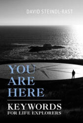 You Are Here: Keywords for Life Explorers - David Steindl-Rast (ISBN: 9781626985155)