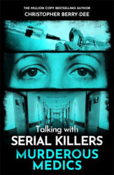 Talking with Serial Killers: Murderous Medics - Christopher Berry-Dee (2025)