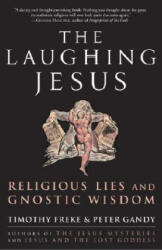 The Laughing Jesus: Religious Lies and Gnostic Wisdom - Timothy Freke, Peter Gandy (ISBN: 9781400082797)