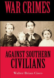 War Crimes Against Southern Civilians - Walter Brian Cisco (ISBN: 9781947660564)