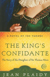 The King's Confidante: The Story of the Daughter of Sir Thomas More - Jean Plaidy (ISBN: 9780307346209)