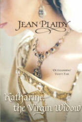 Katharine, The Virgin Widow - Jean Plaidy (ISBN: 9780099493143)
