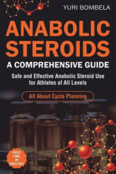 Anabolic Steroids. Comprehensive Guide - Yuri Bombela (2024)