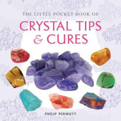 Little Pocket Book of Crystal Tips and Cures - Philip Permutt (2015)