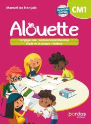 Alouette - Français CM1 - 2023 - Manuel - élève - Danièle Adad, Danièle Adad, Laurence Chafaa, Laurence Pineau, Aurélie Chichery, Aurélie Chichery, François Granier, Olivia Mainville, Olivia Mainville (2023)