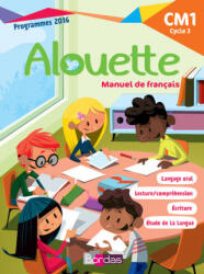 Alouette Français CM1 2018 Manuel de l'élève - Danièle Adad, Laurence Chafaa, Aurélie Chichery, François Granier, Olivia Mainville, Cécile Volf (2018)