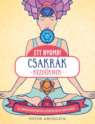Itt nyomd! - Csakrák kezdőknek (ISBN: 9789632917979)